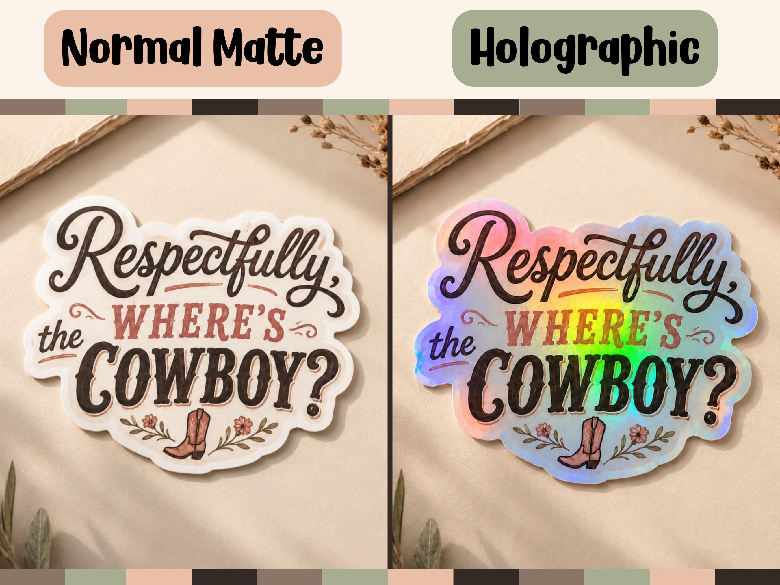 Side-by-side comparison of a die-cut sticker with the text 'Respectfully, WHERE'S THE COWBOY?' on a beige fabric background. The left version is labeled 'Normal Matte' and shows a white sticker with dark brown lettering and small cowboy boot and floral illustrations.