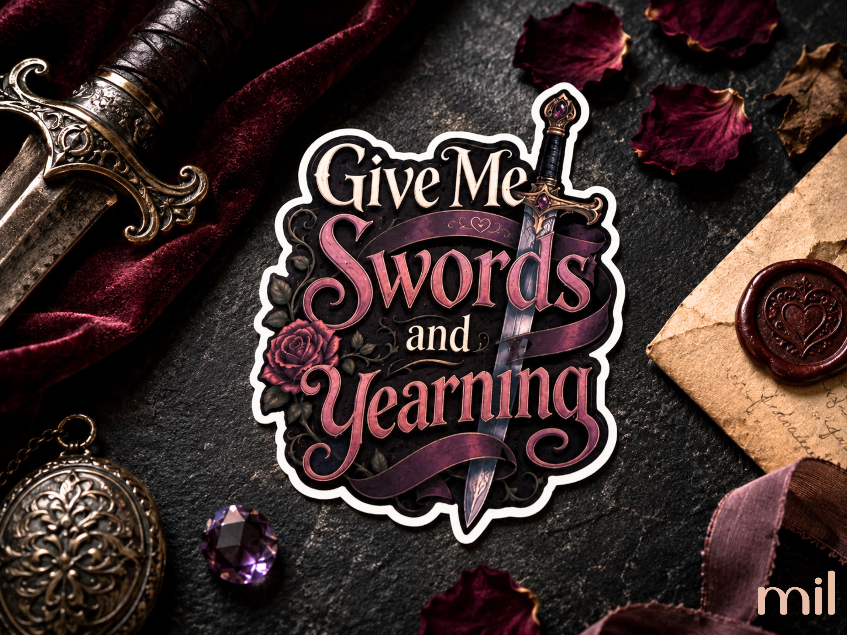 A die-cut sticker featuring the phrase 'Give Me Swords and Yearning' in stylized pink and white lettering, with a rose and dagger illustration, displayed on a dark textured surface surrounded by vintage props including a sword hilt, velvet cloth, wax seal, and dried petals.